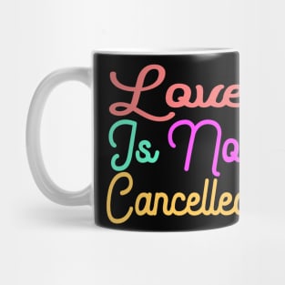 love is not cancelled Mug